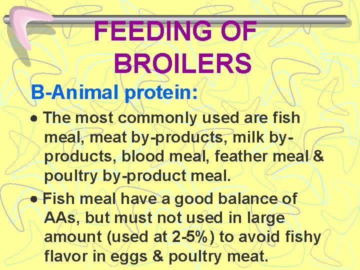 FEEDING OF BROILERS B-Animal protein: The most commonly used are fish meal, meat by-products,