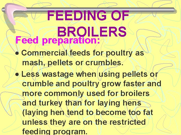 FEEDING OF BROILERS Feed preparation: Commercial feeds for poultry as mash, pellets or crumbles.