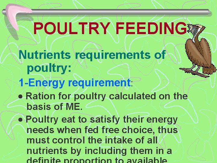 POULTRY FEEDING Nutrients requirements of poultry: 1 -Energy requirement: Ration for poultry calculated on