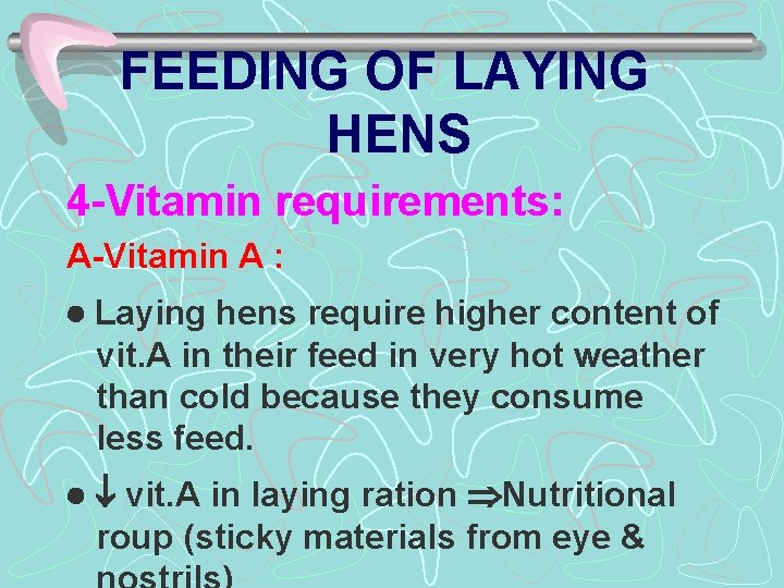 FEEDING OF LAYING HENS 4 -Vitamin requirements: A-Vitamin A : Laying hens require higher