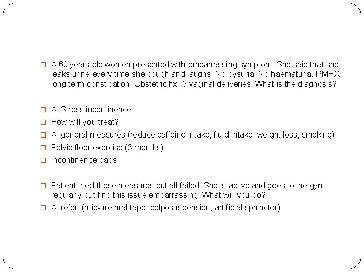 � A 60 years old women presented with embarrassing symptom. She said that she