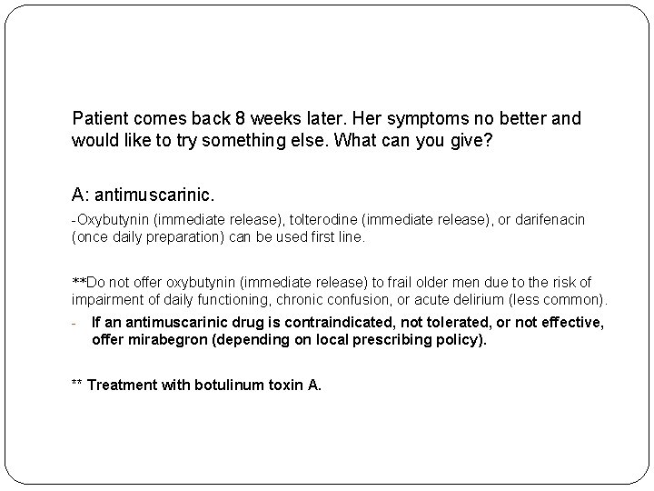 Patient comes back 8 weeks later. Her symptoms no better and would like to