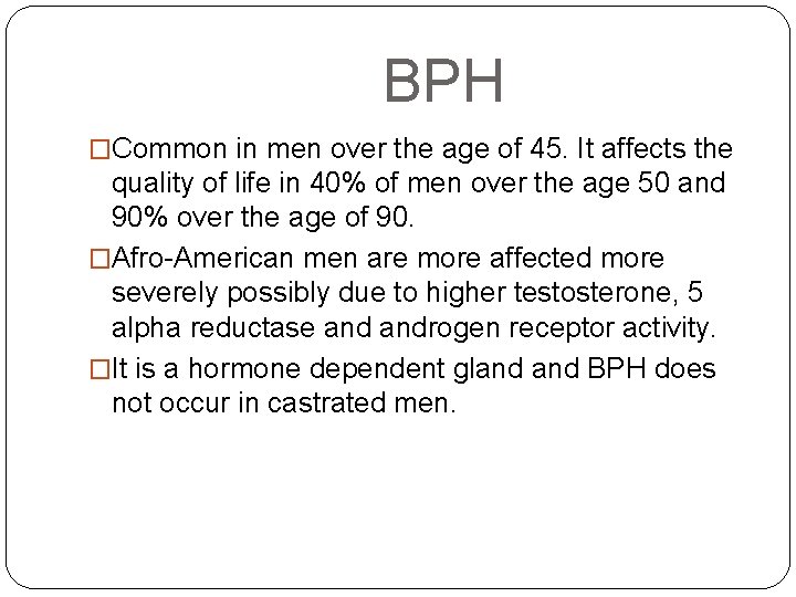  BPH �Common in men over the age of 45. It affects the quality