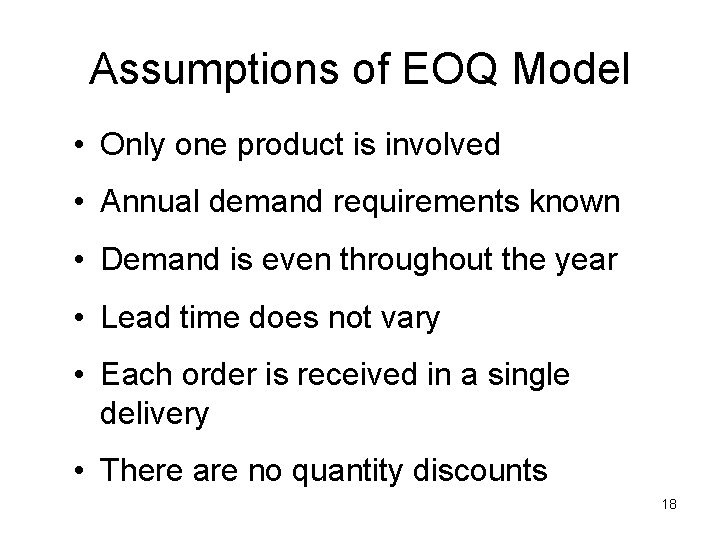 Assumptions of EOQ Model • Only one product is involved • Annual demand requirements