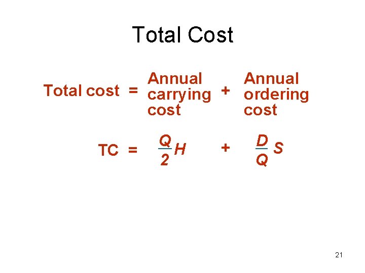 Total Cost Annual Total cost = carrying + ordering cost TC = Q H