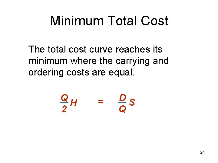 Minimum Total Cost The total cost curve reaches its minimum where the carrying and