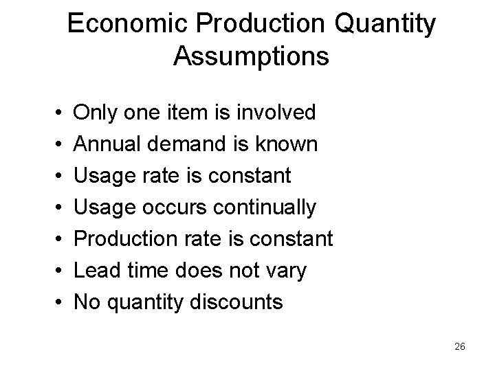 Economic Production Quantity Assumptions • • Only one item is involved Annual demand is