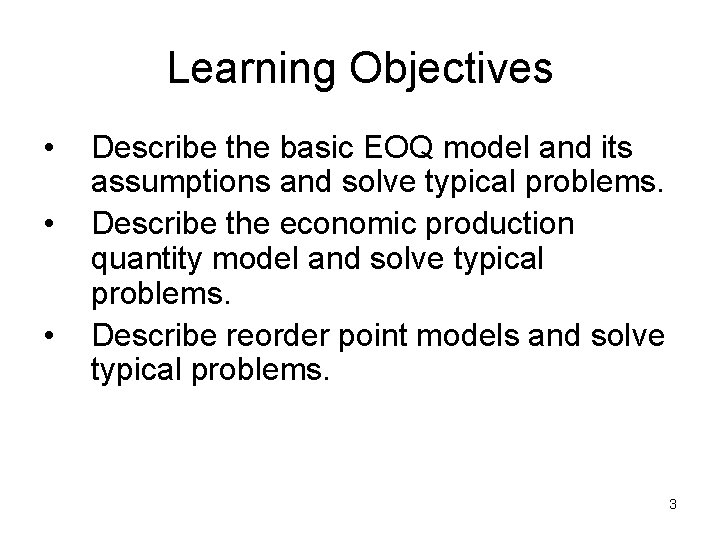 Learning Objectives • • • Describe the basic EOQ model and its assumptions and