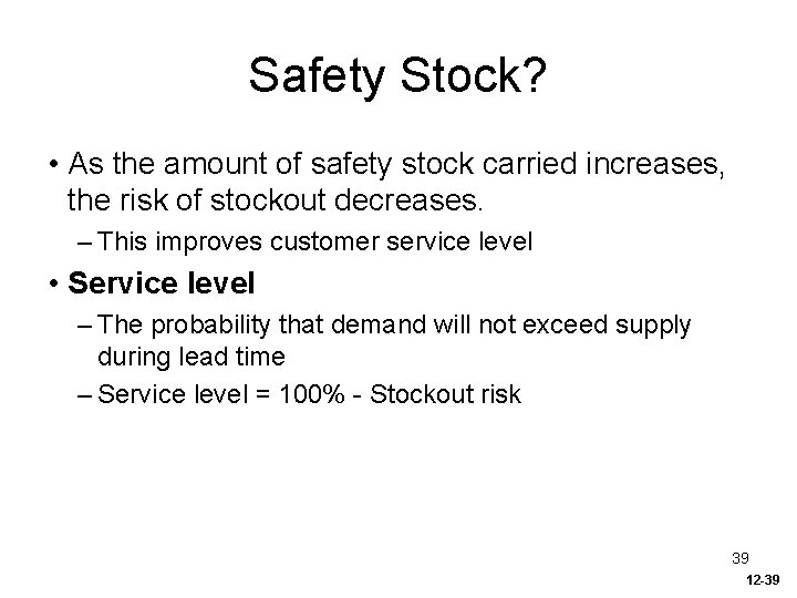 Safety Stock? • As the amount of safety stock carried increases, the risk of