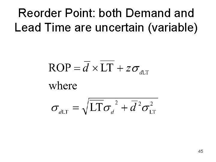 Reorder Point: both Demand Lead Time are uncertain (variable) 45 