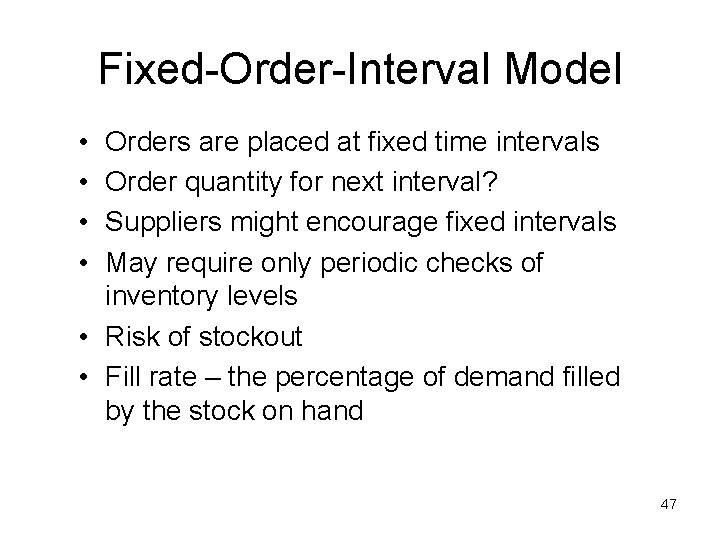 Fixed-Order-Interval Model • • Orders are placed at fixed time intervals Order quantity for