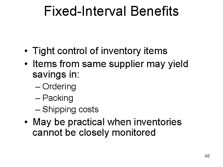 Fixed-Interval Benefits • Tight control of inventory items • Items from same supplier may