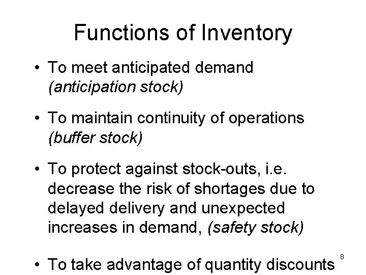Functions of Inventory • To meet anticipated demand (anticipation stock) • To maintain continuity
