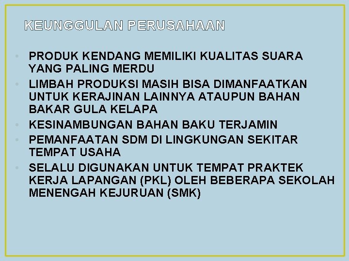 KEUNGGULAN PERUSAHAAN • PRODUK KENDANG MEMILIKI KUALITAS SUARA YANG PALING MERDU • LIMBAH PRODUKSI