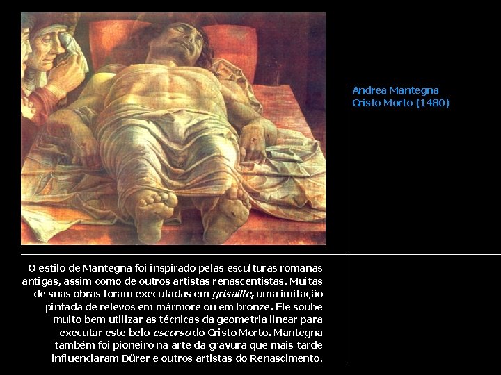 Andrea Mantegna Cristo Morto (1480) O estilo de Mantegna foi inspirado pelas esculturas romanas