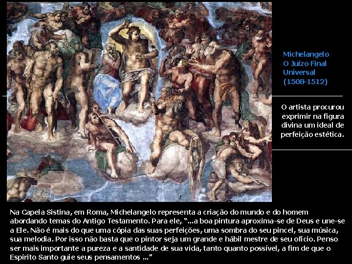 Michelangelo O Juízo Final Universal (1508 -1512) O artista procurou exprimir na figura divina