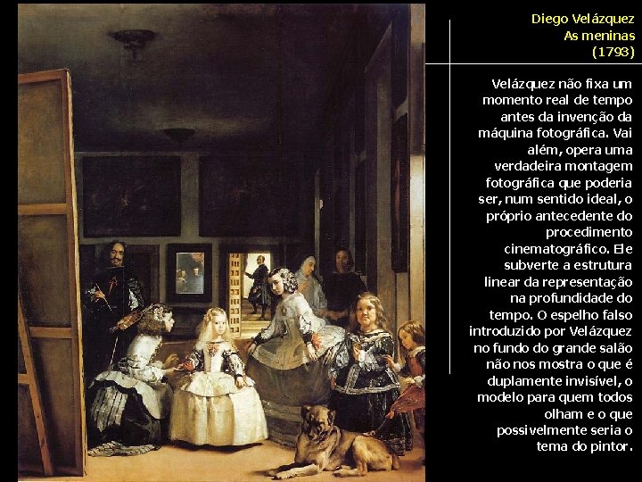 Diego Velázquez As meninas (1793) Velázquez não fixa um momento real de tempo antes