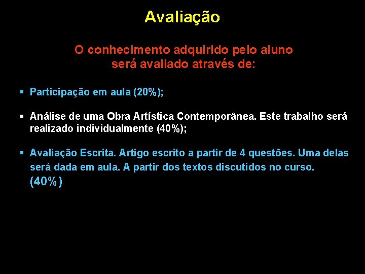 Avaliação O conhecimento adquirido pelo aluno será avaliado através de: § Participação em aula