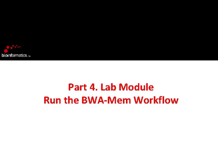 Part 4. Lab Module Run the BWA-Mem Workflow 