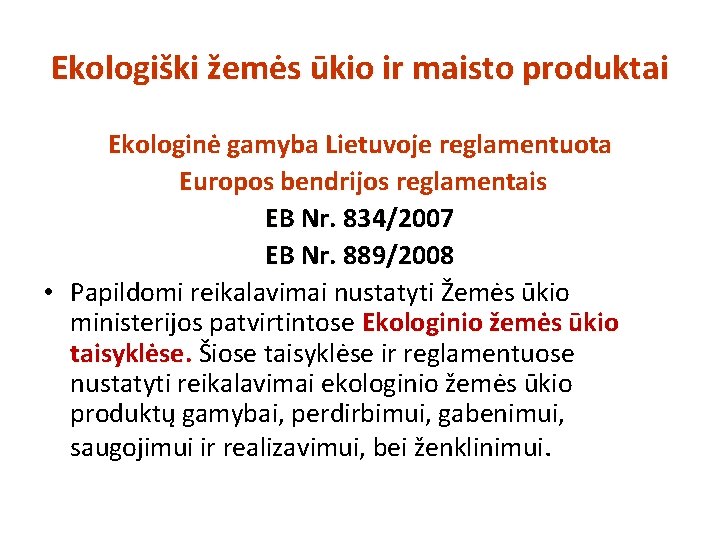 Ekologiški žemės ūkio ir maisto produktai Ekologinė gamyba Lietuvoje reglamentuota Europos bendrijos reglamentais EB