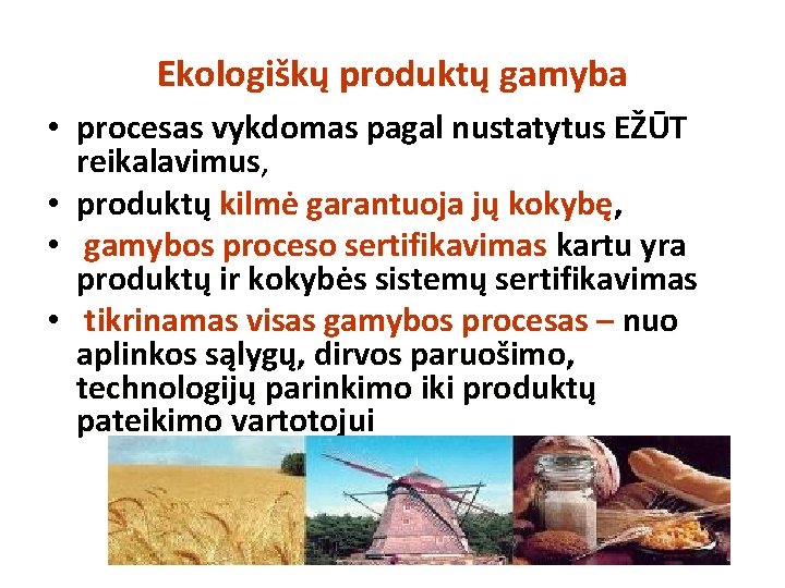 Ekologiškų produktų gamyba • procesas vykdomas pagal nustatytus EŽŪT reikalavimus, • produktų kilmė garantuoja