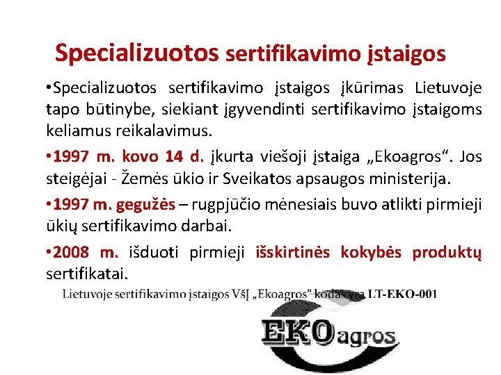 Specializuotos sertifikavimo įstaigos • Specializuotos sertifikavimo įstaigos įkūrimas Lietuvoje tapo būtinybe, siekiant įgyvendinti sertifikavimo