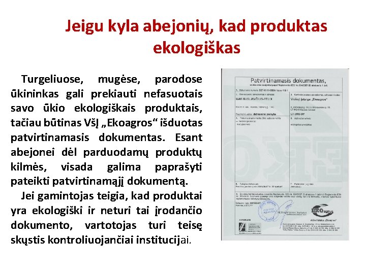 Jeigu kyla abejonių, kad produktas ekologiškas Turgeliuose, mugėse, parodose ūkininkas gali prekiauti nefasuotais savo