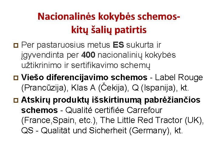 Nacionalinės kokybės schemos- kitų šalių patirtis Per pastaruosius metus ES sukurta ir įgyvendinta per