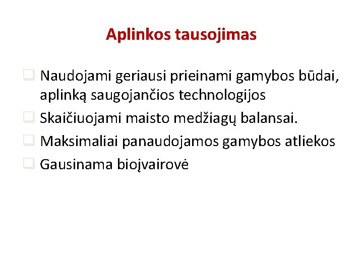 Aplinkos tausojimas q Naudojami geriausi prieinami gamybos būdai, aplinką saugojančios technologijos q Skaičiuojami maisto