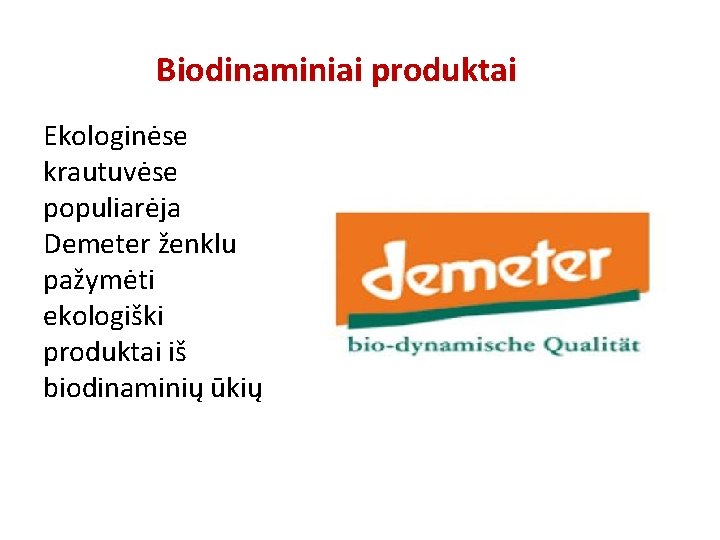 Biodinaminiai produktai Ekologinėse krautuvėse populiarėja Demeter ženklu pažymėti ekologiški produktai iš biodinaminių ūkių 