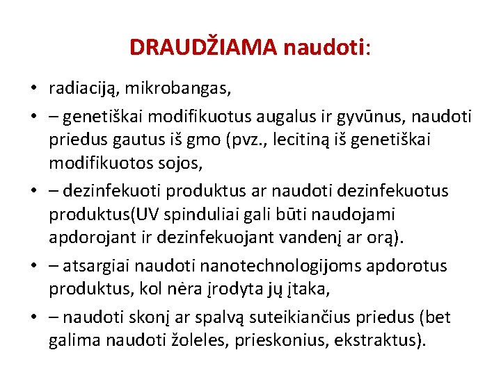 DRAUDŽIAMA naudoti: • radiaciją, mikrobangas, • – genetiškai modifikuotus augalus ir gyvūnus, naudoti priedus