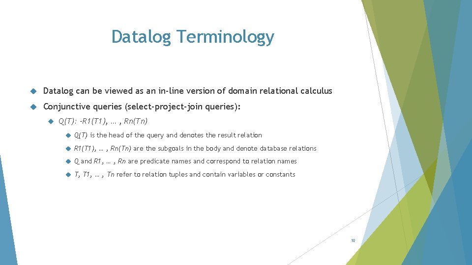 Datalog Terminology Datalog can be viewed as an in-line version of domain relational calculus