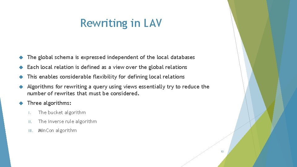 Rewriting in LAV The global schema is expressed independent of the local databases Each