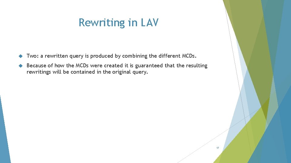 Rewriting in LAV Two: a rewritten query is produced by combining the different MCDs.