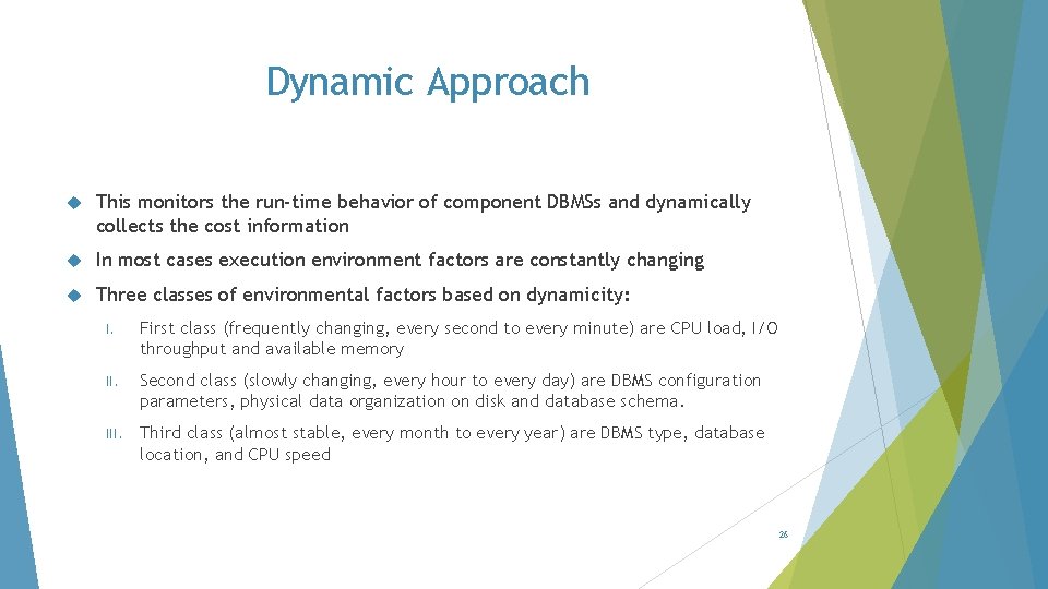 Dynamic Approach This monitors the run-time behavior of component DBMSs and dynamically collects the