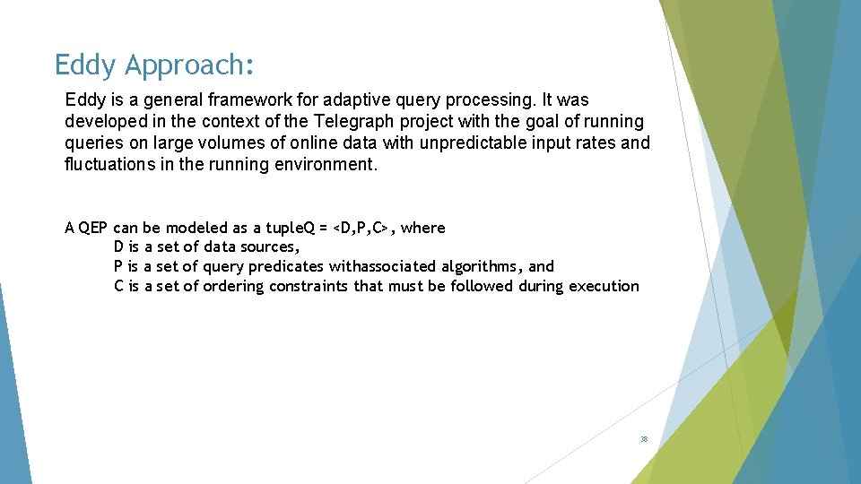Eddy Approach: Eddy is a general framework for adaptive query processing. It was developed