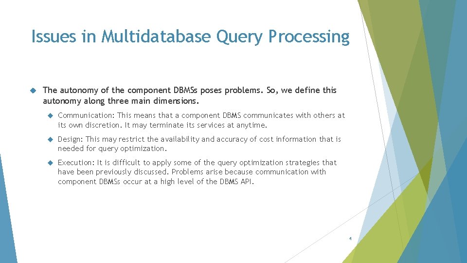 Issues in Multidatabase Query Processing The autonomy of the component DBMSs poses problems. So,