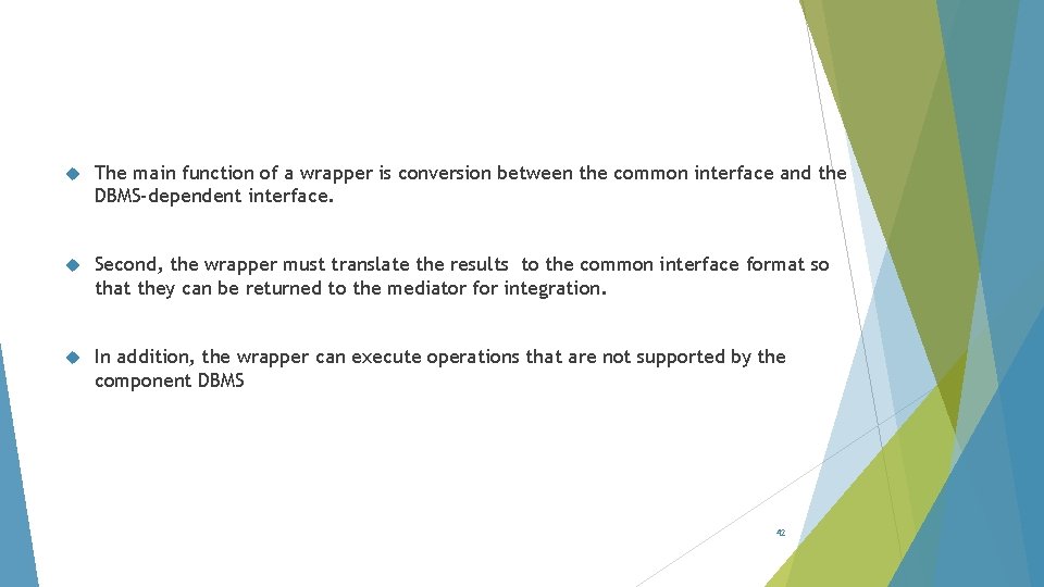  The main function of a wrapper is conversion between the common interface and