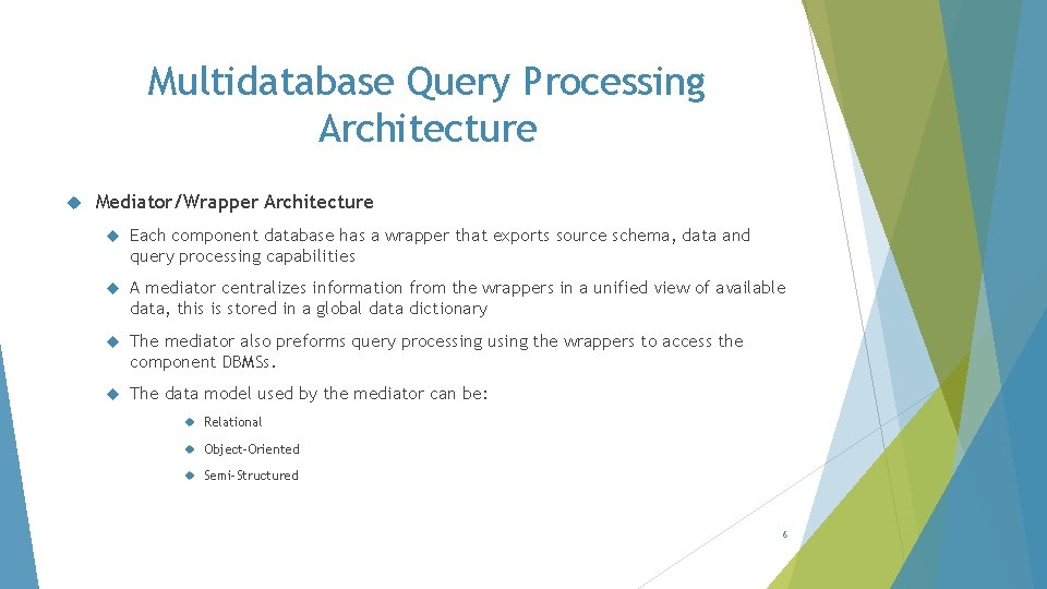 Multidatabase Query Processing Architecture Mediator/Wrapper Architecture Each component database has a wrapper that exports