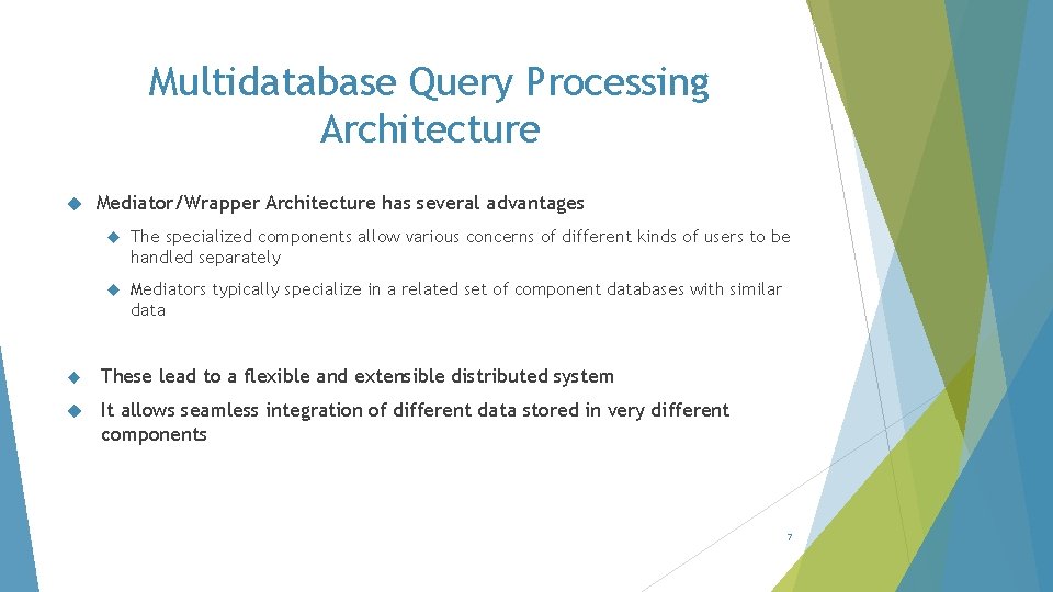 Multidatabase Query Processing Architecture Mediator/Wrapper Architecture has several advantages The specialized components allow various