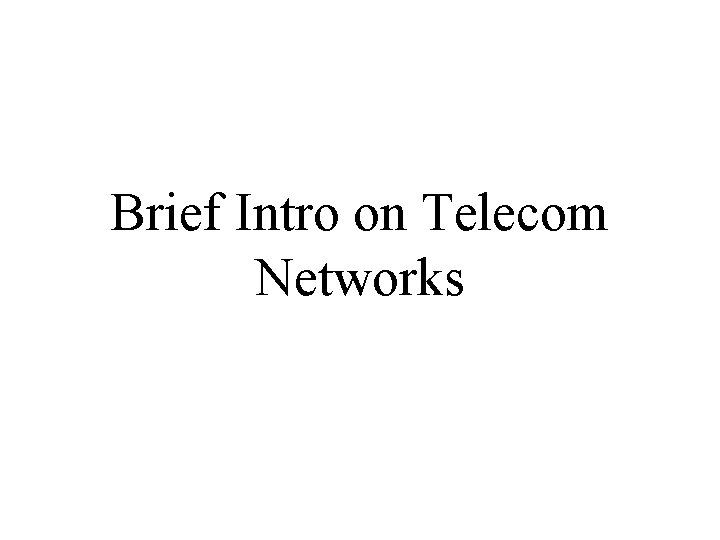 Brief Intro on Telecom Networks 