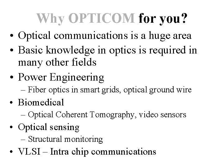 Why OPTICOM for you? • Optical communications is a huge area • Basic knowledge