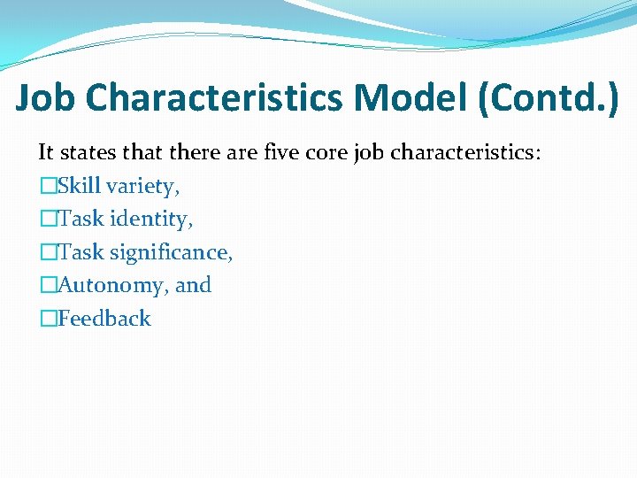 Job Characteristics Model (Contd. ) It states that there are five core job characteristics: