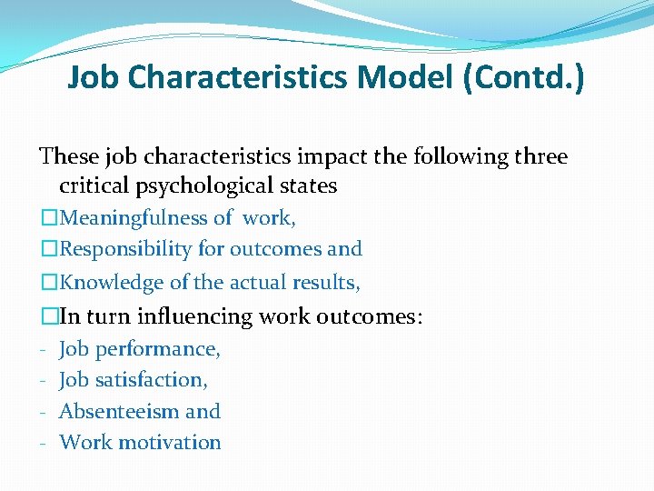 Job Characteristics Model (Contd. ) These job characteristics impact the following three critical psychological