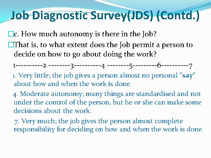Job Diagnostic Survey(JDS) (Contd. ) �c. How much autonomy is there in the Job?