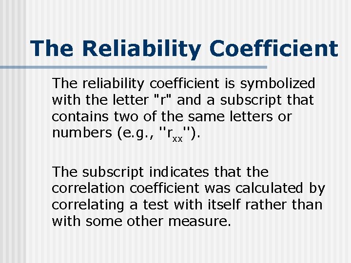 The Reliability Coefficient The reliability coefficient is symbolized with the letter "r" and a