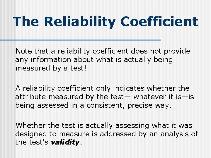 The Reliability Coefficient Note that a reliability coefficient does not provide any information about