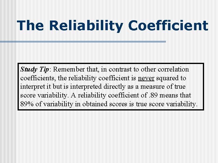 The Reliability Coefficient Study Tip: Remember that, in contrast to other correlation coefficients, the