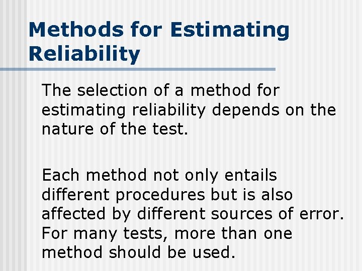 Methods for Estimating Reliability The selection of a method for estimating reliability depends on
