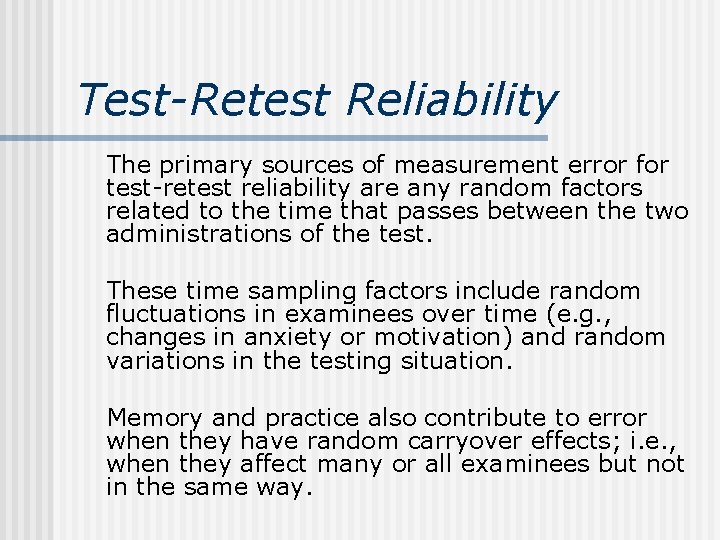 Test-Retest Reliability The primary sources of measurement error for test-retest reliability are any random